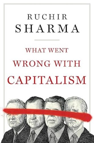 What Went Wrong With Capitalism — A Review of Ruchir Sharma’s Book