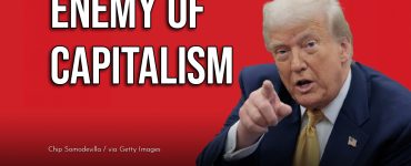Trump’s Anti-Capitalist Control Over Businesses