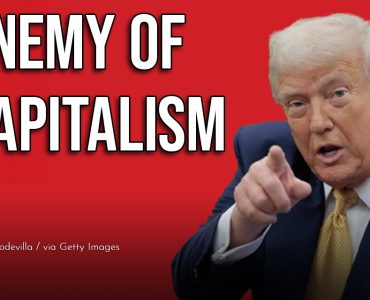 Trump’s Anti-Capitalist Control Over Businesses